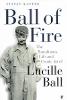 Ball of Fire: The Tumultuous Life and Comic Art of Lucille Ball (Paperback)