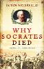 Why Socrates Died: Dispelling the Myths (Hardback)