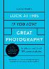 Look At This If You Love Great Photography: A critical curation of 100 essential photos * Packed with links to further reading, listening and viewing to take your enjoyment to the next level (Hardback)