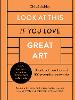 Look At This If You Love Great Art: A critical curation of 100 essential artworks * Packed with links to further reading, listening and viewing to take your enjoyment to the next level - If You Love (Hardback)