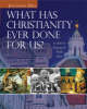 What Has Christianity Ever Done for Us?: Its Role in Shaping the World Today (Hardback)