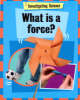 What is a Force? - Investigating Science 5 (Hardback)