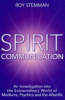 Spirit Communication: An Investigation into the Extraordinary World of Mediums, Psychics and the Afterlife (Paperback)