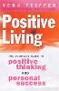 Positive Living: The complete guide to positive thinking and personal success (Paperback)