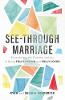 See–Through Marriage – Experiencing the Freedom and Joy of Being Fully Known and Fully Loved (Paperback)
