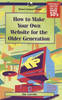 How to Make Your Own Web Site for the Older Generation: BP610 (Paperback)
