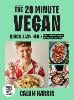 The 20-Minute Vegan: Quick, Easy Food (That Just So Happens to be Plant-based) (Hardback)