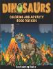 Dinosaurs Coloring and Activity Book For Kids: Fantastic Dinosaur Coloring and Activity Book For Boys & Girls, Toddlers, Preschoolers and Kids 3-8, 6-8 (Paperback)