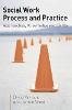 Social Work Process and Practice: Approaches, Knowledge and Skills (Paperback)