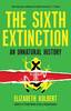 The Sixth Extinction: An Unnatural History (Hardback)