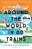 Around the World in 80 Trains: A 45,000-Mile Adventure (Paperback)