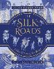 The Silk Roads: The Extraordinary History that created your World - Illustrated Edition (Hardback)