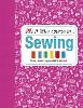 A Little Course in Sewing: Simply Everything You Need to Succeed (Hardback)