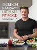 Gordon Ramsay Ultimate Fit Food: Mouth-watering recipes to fuel you for life (Hardback)