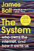 The System: Who Owns the Internet, and How It Owns Us (Hardback)
