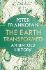 The Earth Transformed: An Untold History (Hardback)