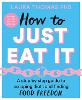 How to Just Eat It: A Step-by-Step Guide to Escaping Diets and Finding Food Freedom (Paperback)
