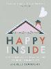 Happy Inside: How to harness the power of home for health and happiness (Hardback)