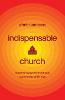 Indispensable Church – Powerful Ways to Flood Your Community with Love (Paperback)