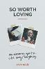 So Worth Loving – How Discovering Your True Value Changes Everything (Paperback)