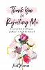 Thank You for Rejecting Me – Transform Pain into Purpose and Learn to Fight for Yourself (Paperback)