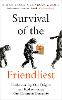 Survival of the Friendliest: Understanding Our Origins and Rediscovering Our Common Humanity (Hardback)