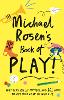 Michael Rosen's Book of Play: Why play really matters, and 101 ways to get more of it in your life (Hardback)