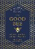 The Good Bee: A Celebration of Bees – And How to Save Them (Hardback)