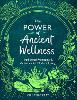 The Power of Ancient Wellness: Traditional Remedies and Activities for Modern Living (Paperback)
