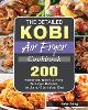 The Detailed KOBI Air Fryer Cookbook: 200 Foolproof, Quick & Easy Air Fryer Recipes to Jump-Start Your Day (Paperback)