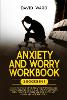 Anxiety and Worry Workbook: 2 BOOKS IN 1: A Guide to Breaking Free from Anxiety, Phobias and Worry, Using Step-by-Step Plan Clinically Proven to Break the Cycle of Worry and Fear that Drives Anxiety and Addictive Habits (Paperback)
