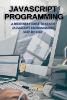 JavaScript Programming: A Beginners Guide to Learn JavaScript Programming Step-By-Step - JavaScript Programming (Paperback)