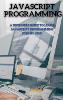 JavaScript Programming: A Beginners Guide to Learn JavaScript Programming Step-By-Step - JavaScript Programming (Hardback)