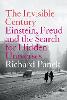 The Invisible Century: Einstein, Freud and the Search for Hidden Universes (Paperback)