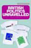 British Politics Unravelled: The Essential Guide to the Workings and Structures of British Politics (Paperback)