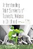 Understanding Adult Survivors of Domestic Violence in Childhood: Still Forgotten, Still Hurting (Paperback)