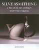 Silversmithing: A Manual of Design and Technique (Paperback)