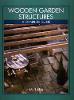 Wooden Garden Structures - a Complete Guide (Hardback)