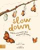 Slow Down: Bring Calm to a Busy World with 50 Nature Stories (Hardback)