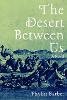The Desert Between Us: A Novel (Hardback)