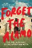 Forget the Alamo (Hardback)