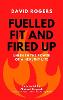 Fuelled Fit and Fired Up: Unleash the Power of a Healthy Life (Paperback)