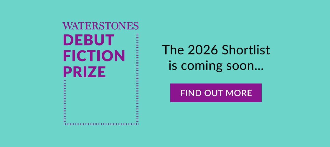 WATERSTONES DEBUT FICTION PRIZE | The 2026 Shortlist is coming soon... | FIND OUT MORE