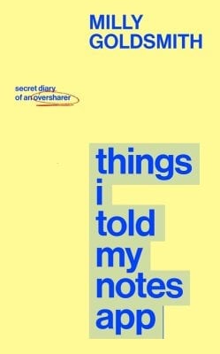 Things I Told My Notes App by Milly Goldsmith