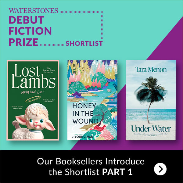 WATERSTONES DEBUT FICTION PRIZE SHORTLIST | Our Booksellers Introduce the Shortlist PART 1 >