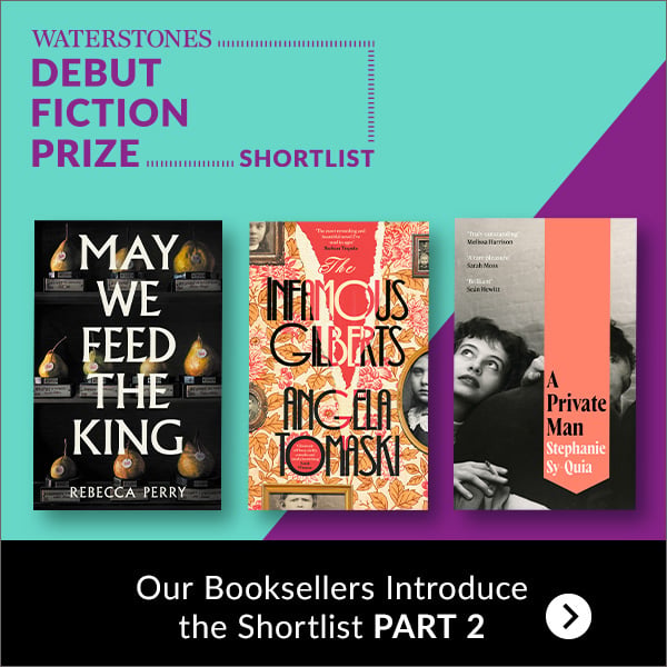 WATERSTONES DEBUT FICTION PRIZE SHORTLIST | Our Booksellers Introduce the Shortlist PART 2 >