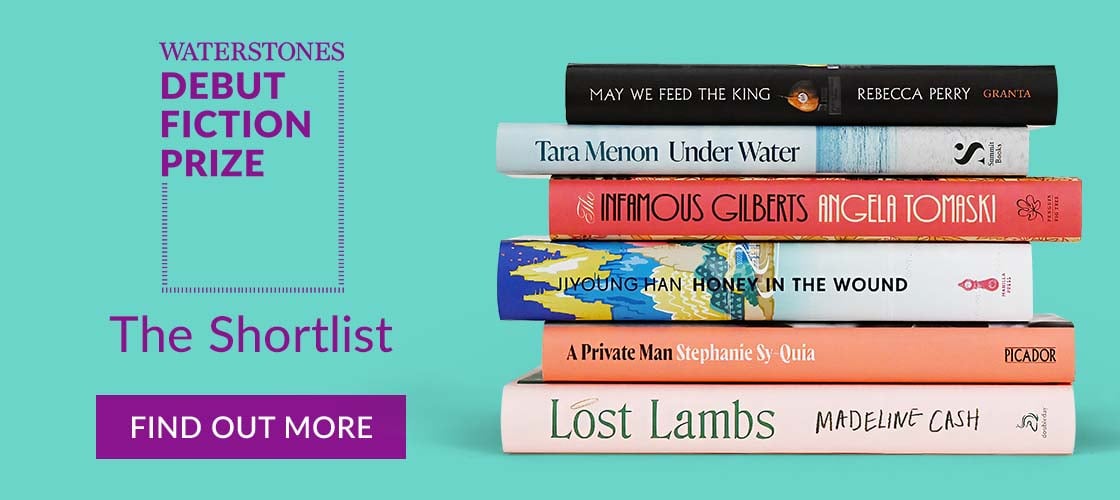 WATERSTONES DEBUT FICTION PRIZE | The Shortlist | FIND OUT MORE