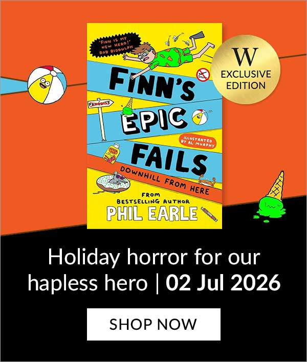 Finn's Epic Fails: Downhill From Here by Phil Earle | EXCLUSIVE EDITION | Holiday horror for our hapless hero | 02 Jul 2026 | PRE-ORDER