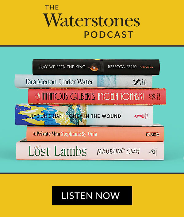THE WATERSTONES PODCAST | LISTEN NOW