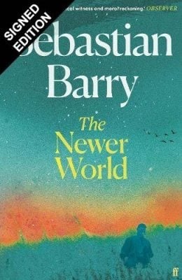 The Newer World by Sebastian Barry | SIGNED EDITION